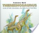 Therizinosaurus: and other colossal-clawed plant-eaters
